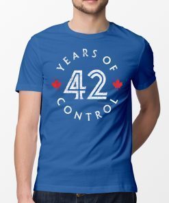 42 Years Of Control T-Shirt Toronto Baseball T-Shirt