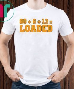 80 + 6 +13 = Loaded Cleveland Browns T-Shirt