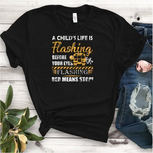 A child’s life is flashing before your eyes flashing red means stop shirt