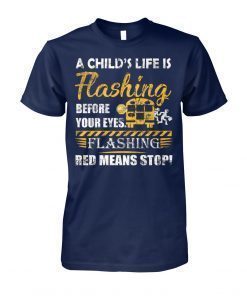 A child’s life is flashing before your eyes flashing red means stop shirt