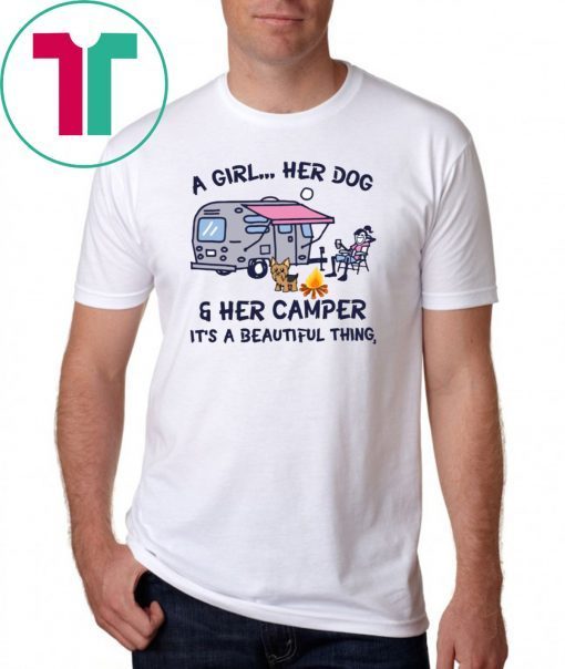 A girl her dog and her camper it's a beautiful thing shirt