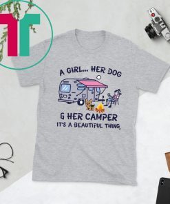 A girl her dog and her camper it's a beautiful thing shirt