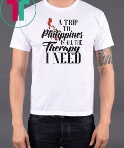 A trip to philippines all the therapy I need shirt