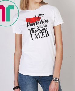 A trip to puerto rico all the therapy I need shirt