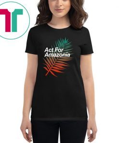 Act For Amazonia Protest Save Amazon Forest Tee Shirt