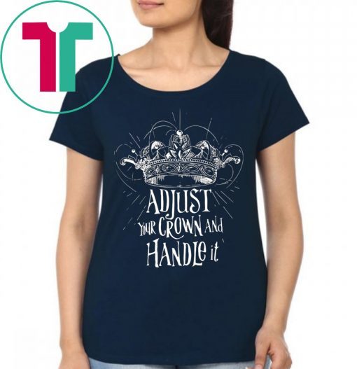 Adjust your crown and handle it shirt