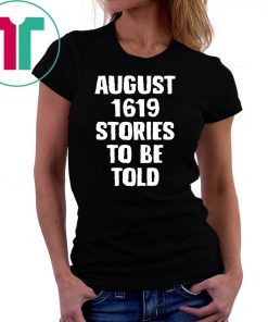 August 1619 Stories To Be Told Classic T-Shirt