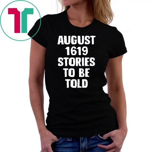 August 1619 Stories To Be Told Classic T-Shirt