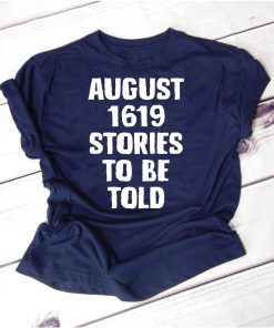 August 1619 Stories To Be Told Classic T-Shirt