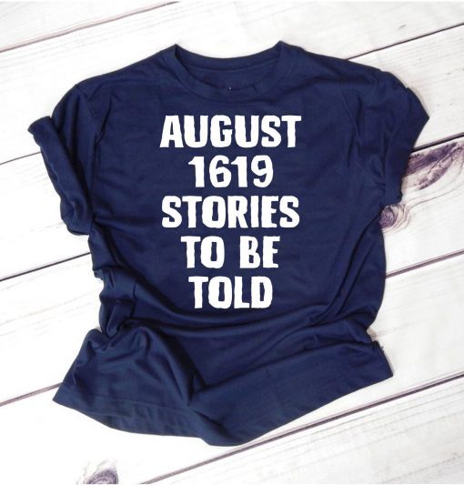 August 1619 Stories To Be Told Classic T-Shirt