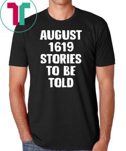 August 1619 Stories To Be Told Classic T-Shirt