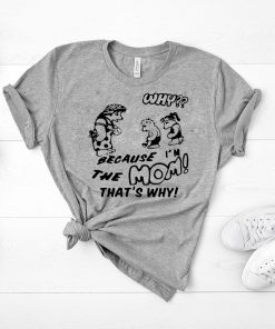 BECAUSE I'M THE MOM THAT'S WHY Shirt Harry T-Shirt