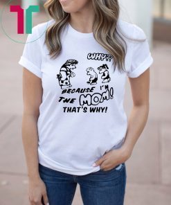 BECAUSE I’M THE MOM THAT’S WHY T-Shirt Harry Styles Tee