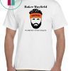 Baker Mayfield The Only Man I Will Wear Orange For T-Shirt
