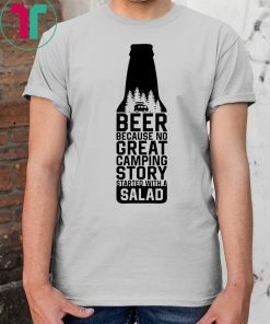 Beer because no great camping story started with a salad shirt