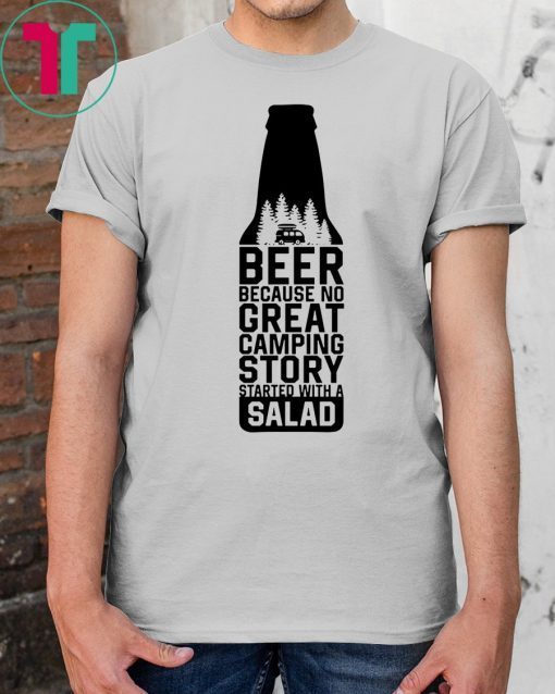 Beer because no great camping story started with a salad shirt