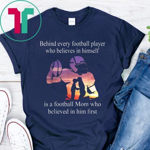 Behind Every Football Player Shirt Family Mom Mother Gift Shirt