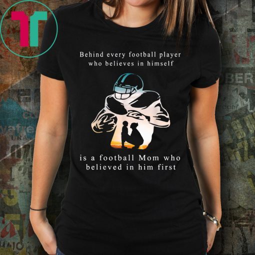 Behind Every Football Player Is A Mom That Believes T-Shirt