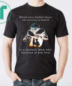 Behind Every Football Player Is A Mom That Believes T-Shirt