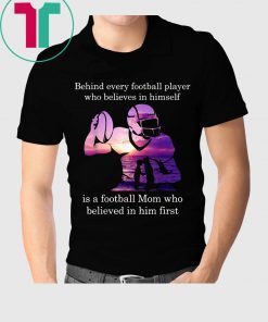 Behind Football Player Believes In Himself Is A Football Mom T-Shirt