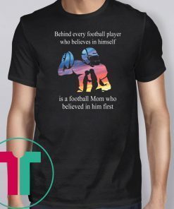 Behind every football player who believes in himself shirt