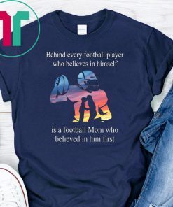 Behind every football player who believes in himself shirt