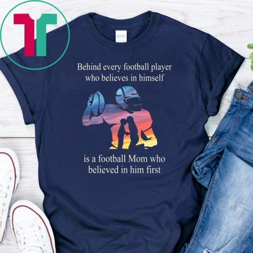 Behind every football player who believes in himself shirt