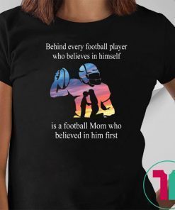 Behind every football player who believes in himself shirt