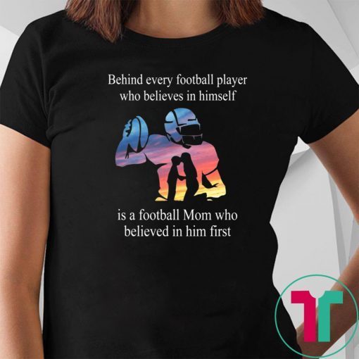 Behind every football player who believes in himself shirt