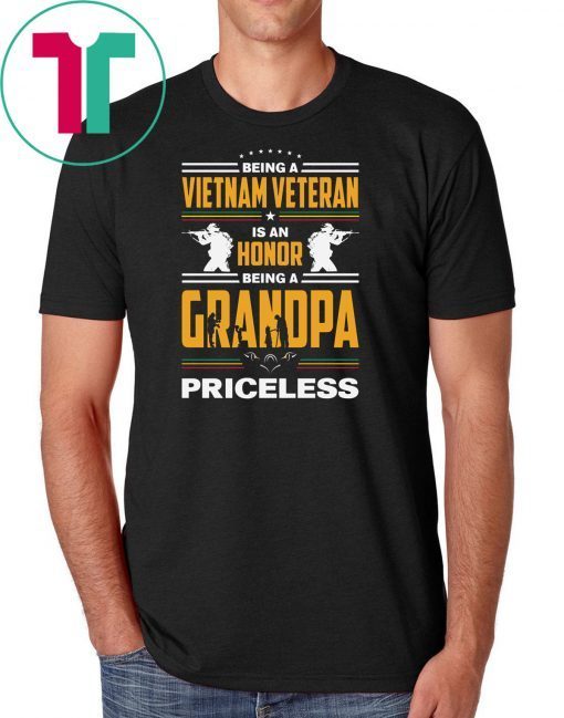 Being a vietnam veteran is an honor being grandpa priceless shirt