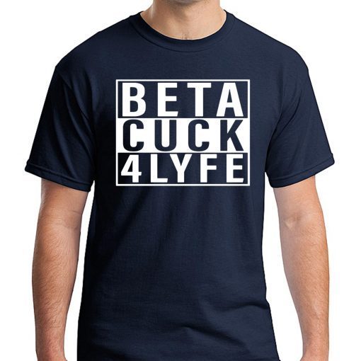 Beta Cuck 4 Lyfe T-Shirt