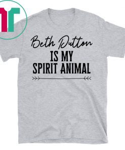 Beth Dutton Is My Spirit Animal T-Shirt