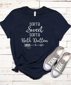 Beth Dutton Sorta Sweet Sorta Beth Dutton T-Shirt