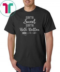 Beth Dutton Sorta Sweet Sorta Beth Dutton T-Shirt