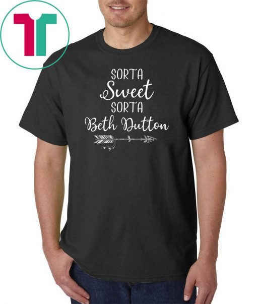 Beth Dutton Sorta Sweet Sorta Beth Dutton T-Shirt