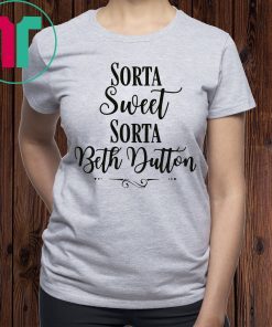 Beth Yellowstone Sorta Sweet Sorta Beth Dutton T-Shirt