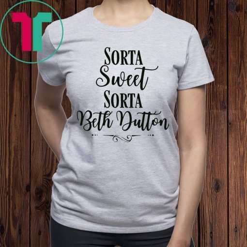 Beth Yellowstone Sorta Sweet Sorta Beth Dutton T-Shirt