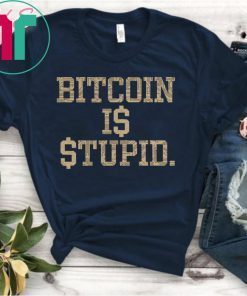 Bitcoin Is Stupid T-Shirt