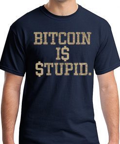 Bitcoin Is Stupid T-Shirt