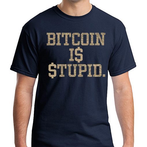 Bitcoin Is Stupid T-Shirt