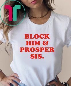 Block Him And Prosper Sis T-Shirt