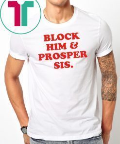 Block Him And Prosper Sis T-Shirt