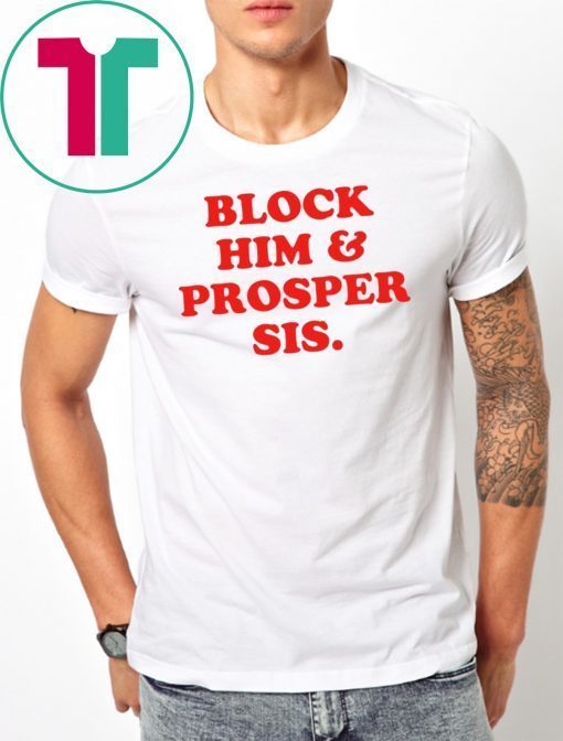 Block Him And Prosper Sis T-Shirt