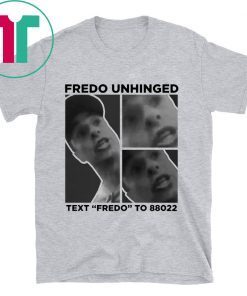 Buy Fredo Unhinged Trump 2020 T-Shirt