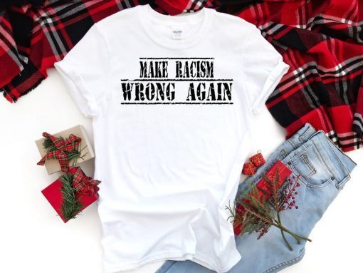 Buy Make Racism Wrong Again T-Shirt