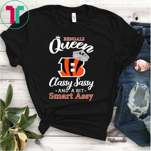 Cincinnati bengals queen classy sassy and a bit smart assy shirt