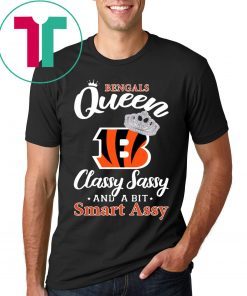 Cincinnati bengals queen classy sassy and a bit smart assy shirt