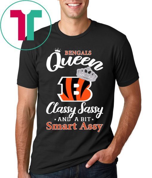 Cincinnati bengals queen classy sassy and a bit smart assy shirt