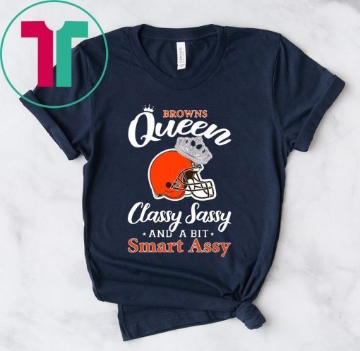 Cleveland browns queen classy sassy and a bit smart assy shirt