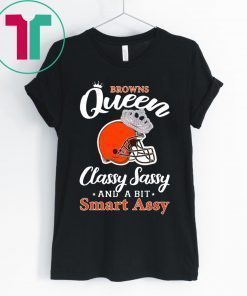 Cleveland browns queen classy sassy and a bit smart assy shirt